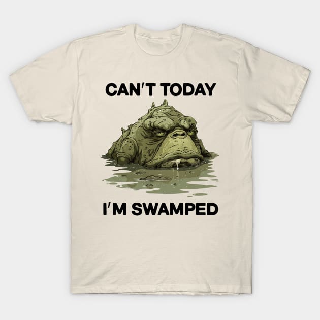 Can't Today I'm Swamped Funny T-Shirt by NineBlack